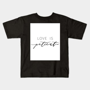 Love is Patient Kids T-Shirt